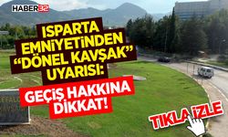 Isparta Emniyetinden “Dönel Kavşak” Uyarısı: Geçiş Hakkına Dikkat!