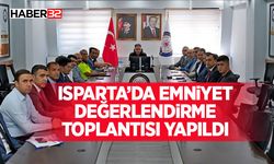 Isparta’da Emniyet Değerlendirme Toplantısı Yapıldı