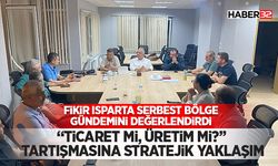Fikir Isparta serbest bölge gündemini değerlendirdi: