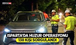 Isparta’da Huzur Operasyonu: 138 Kişi Sorgulandı
