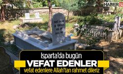 Isparta'da bugün (16 Temmuz 2025) vefat edenler