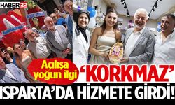 'Korkmaz', Isparta’da Hizmete Girdi!