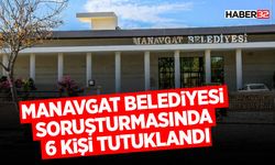 Manavgat Belediyesi Soruşturmasında 6 Kişi Tutuklandı