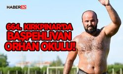 664. Kırkpınar’da Başpehlivan Orhan Okulu!