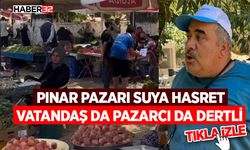 Pınar Pazarı Suya Hasret: Vatandaş da Pazarcı da Dertli