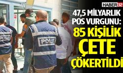 47,5 Milyarlık Pos Vurgunu: 85 Kişilik Çete Çökertildi