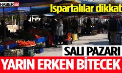 Ispartalılar dikkat! Salı pazarı yarın erken bitecek