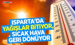Isparta'da Yağışlar Bitiyor, Sıcak Hava Geri Dönüyor