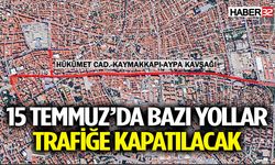 15 Temmuz’da Bazı Yollar Trafiğe Kapatılacak