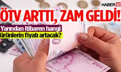 ÖTV artışı ile hangi ürünlerin fiyatı artacak?