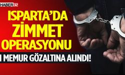 Isparta’da Zimmet Operasyonu: 1 Memur Gözaltına Alındı!