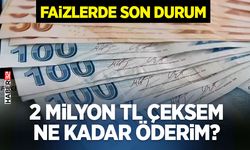 2 milyon TL çeksem ne kadar öderim?