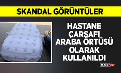 Hastane Çarşafı Araba Örtüsü Olarak Kullanıldı