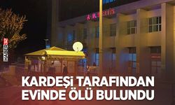 Burdur’da Kardeşi Tarafından Evinde Ölü Bulundu
