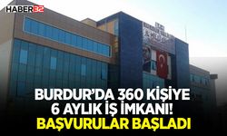 Burdur’da 360 Kişiye 6 Aylık İş İmkanı! Başvurular Başladı