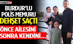 Korkunç aile faciası: Burdurlu polis herkesi şok etti