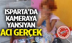 Isparta’da Kameraya Yansıyan Acı Gerçek
