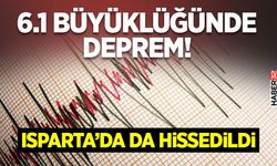 6.1 Büyüklüğünde Deprem! - Isparta’da da Hissedildi