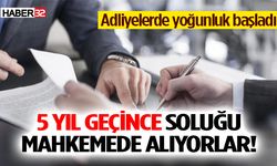 5 yıl geçince soluğu mahkemede alıyorlar!