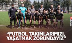 Futbol Takımlarımızı, Yaşatmak Zorundayız