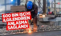 600 Bin İşçiyi İlgilendiren Anlaşma Sağlandı