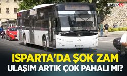 Isparta'da Şok Zam-Ulaşım Artık Çok Pahalı mı?
