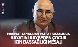 Mahmut Tanal’dan Patpat Kazasında Hayatını Kaybeden Çocuk İçin Başsağlığı Mesajı
