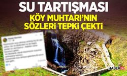 Su Tartışması: Köy Muhtarı’nın Sözleri Tepki Çekti