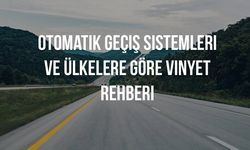 Avrupa'da Arabayla Seyahat: Otomatik Geçiş Sistemleri ve Ülkelere Göre Vinyet (Vignette) Rehberi
