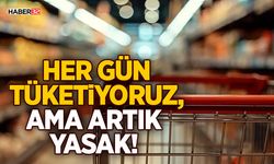Her Gün Tüketiyoruz, Ama Artık Yasak!