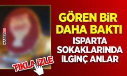 Gören Bir Daha Baktı-Isparta Sokaklarında İlginç anlar