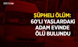 Şüpheli Ölüm: 60’lı Yaşlardaki Adam Evinde Ölü Bulundu