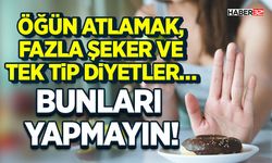 Öğün Atlamak, Fazla Şeker ve Tek Tip Diyetler