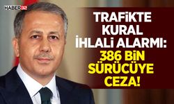 Trafikte Kural İhlali Alarmı - 386 Bin Sürücüye Ceza!