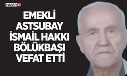 Emekli Astsubay İsmail Hakkı Bölükbaşı Vefat Etti
