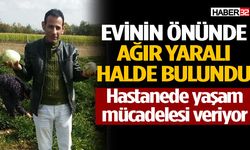 Evinin önünde ağır yaralı halde bulundu