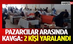 Pazarcılar Arasında Kavga: 2 Kişi Yaralandı