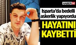 Isparta'da bedelli asker Serhat Gündüz hayatını kaybetti