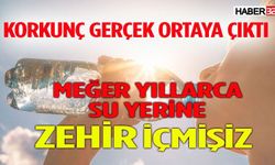 Meğer yıllarca su yerine zehir içmişiz