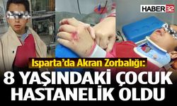 Isparta'da Akran Zorbalığı:8 Yaşındaki Çocuk Hastanelik Oldu