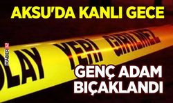 Aksu'da kanlı gece - Genç adam bıçaklandı