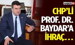 CHP’li Prof. Dr. Baydar’a ihraç…