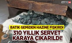 310 Yıllık Servet Karaya Çıkarıldı!