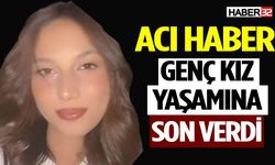 Acı Haber: Genç Kız Yaşamına Son Verdi