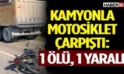 Kamyonla Motosiklet Çarpıştı: 1 Ölü, 1 Yaralı