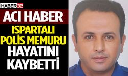 Ispartalı Polis Memuru Hayatını Kaybetti