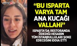"Bu Isparta Varya Tam Ana Kucağı Vallahi"