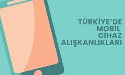 Türkiye’de Mobil Cihaz Alışkanlıkları