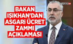 Bakan Işıkhan'dan asgari ücret zammı açıklaması