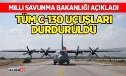 Milli Savunma Bakanlığı Açıkladı: Tüm C-130 Uçuşları Durduruldu